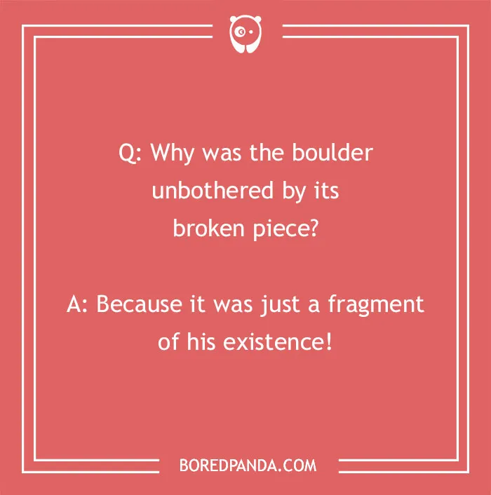 Rock joke on red background: "Why was the boulder unbothered?" Answer: "Just a fragment of his existence!"