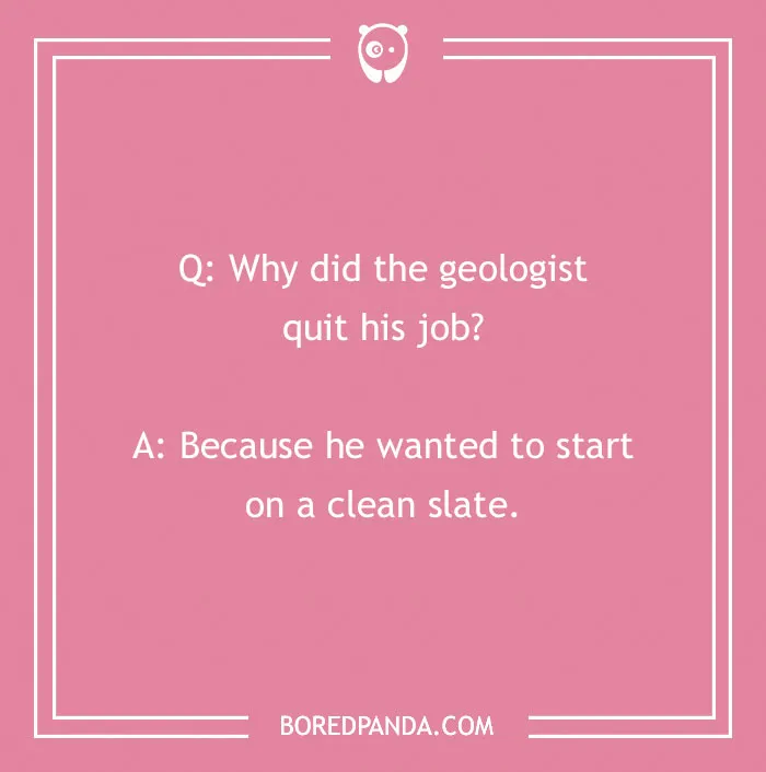 Rock joke image with a pink background, asking why a geologist quit and answering he wanted a clean slate.
