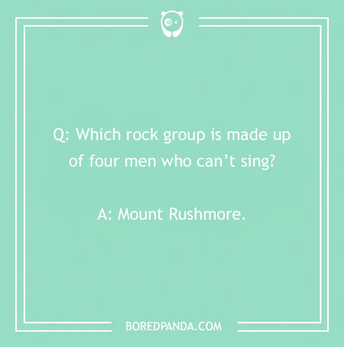Question joke about rock group with punchline "Mount Rushmore" on green background.