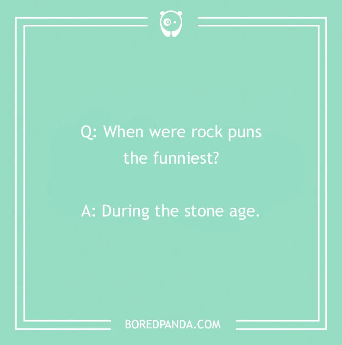 Text image with a rock joke: "When were rock puns the funniest? During the stone age."
