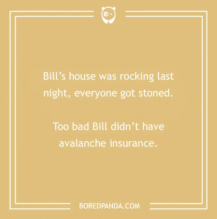 Humorous rock joke text about a rocking house and stoned partygoers without avalanche insurance.