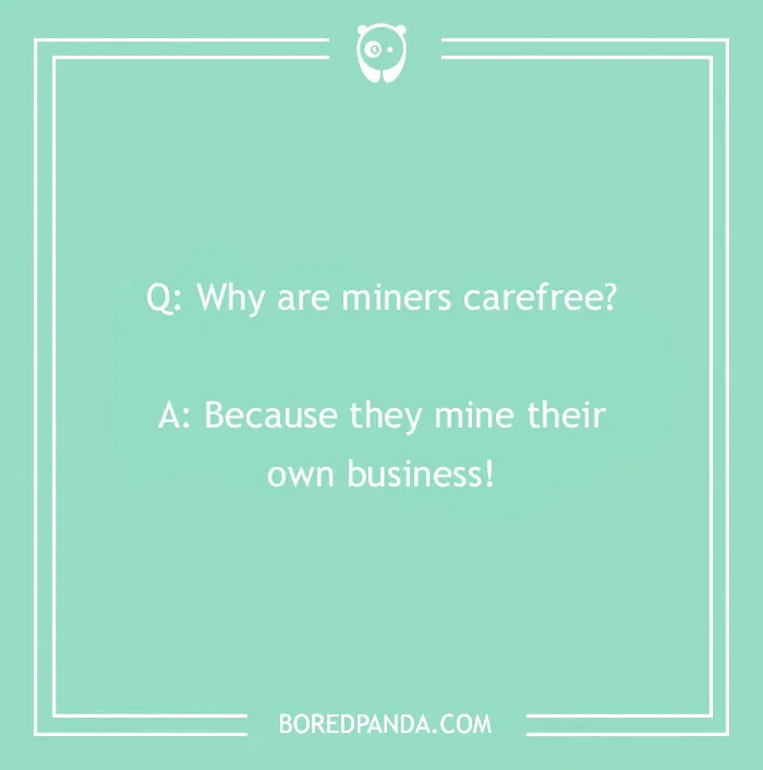 Text joke on pastel green background: "Why are miners carefree? Because they mine their own business!" Rocks humor.