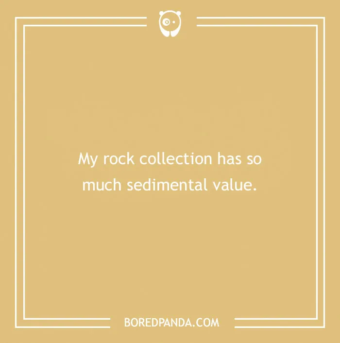 Humorous rock joke with the text: "My rock collection has so much sedimental value."