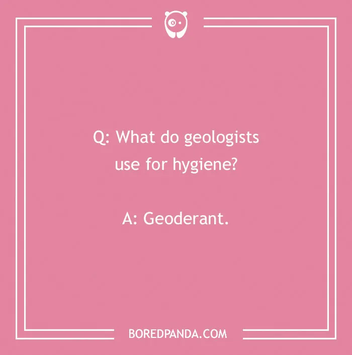 Pink background with a rock joke: "What do geologists use for hygiene? Geoderant."