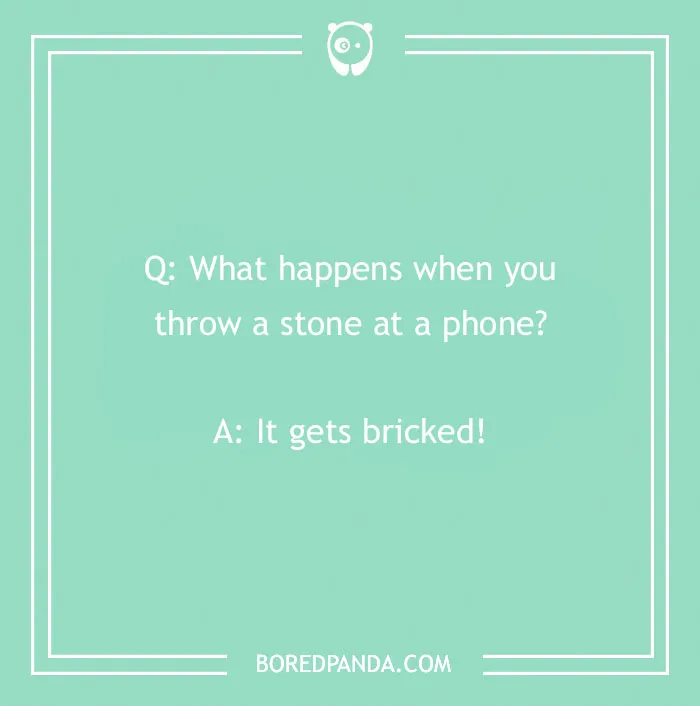 Text-based rock joke: "What happens when you throw a stone at a phone? It gets bricked!"