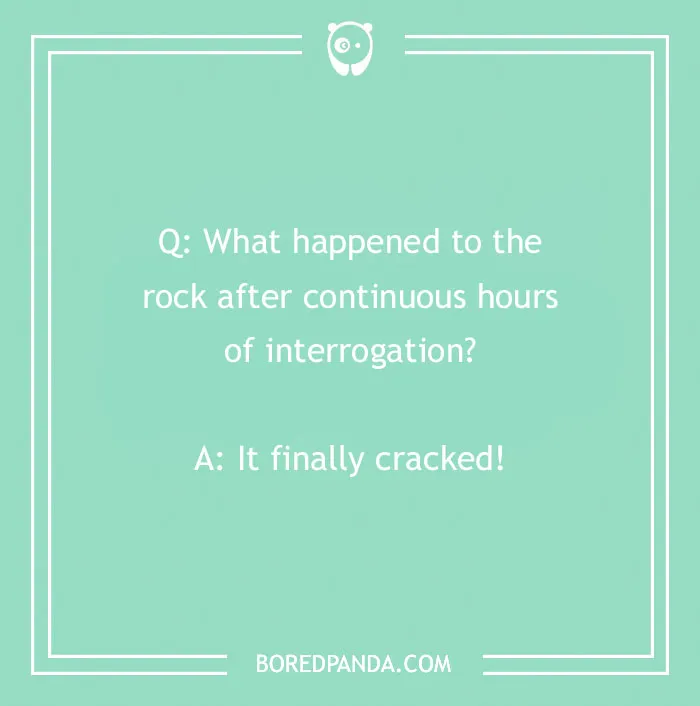 A humorous rock joke about interrogation and cracking under pressure on a mint green background.