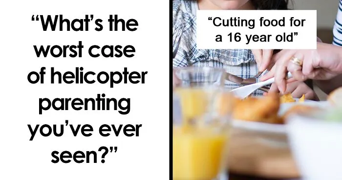 30 Of The Worst Examples Of Helicopter Parenting People Have Experienced
