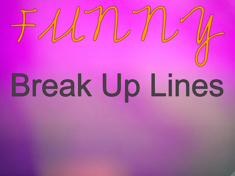 Funny Break Up Lines!