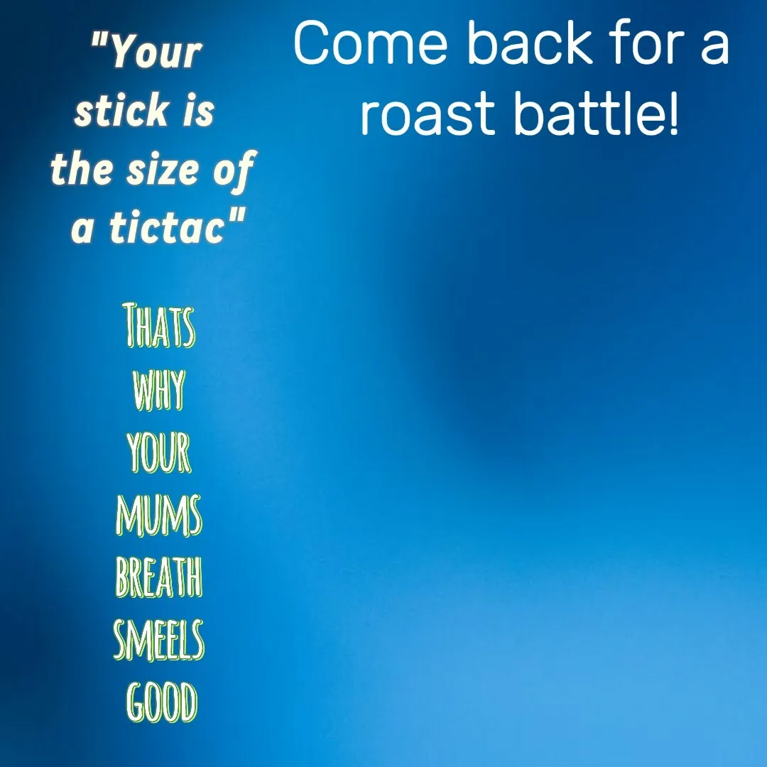 Comebacks For A Roast Battle!
