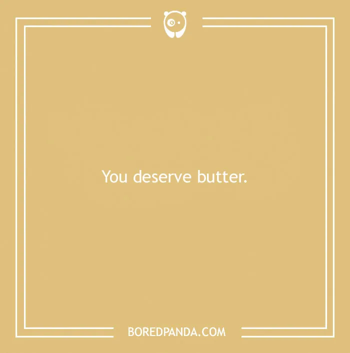 Yellow background with text: "You deserve butter." A playful pun about bread.