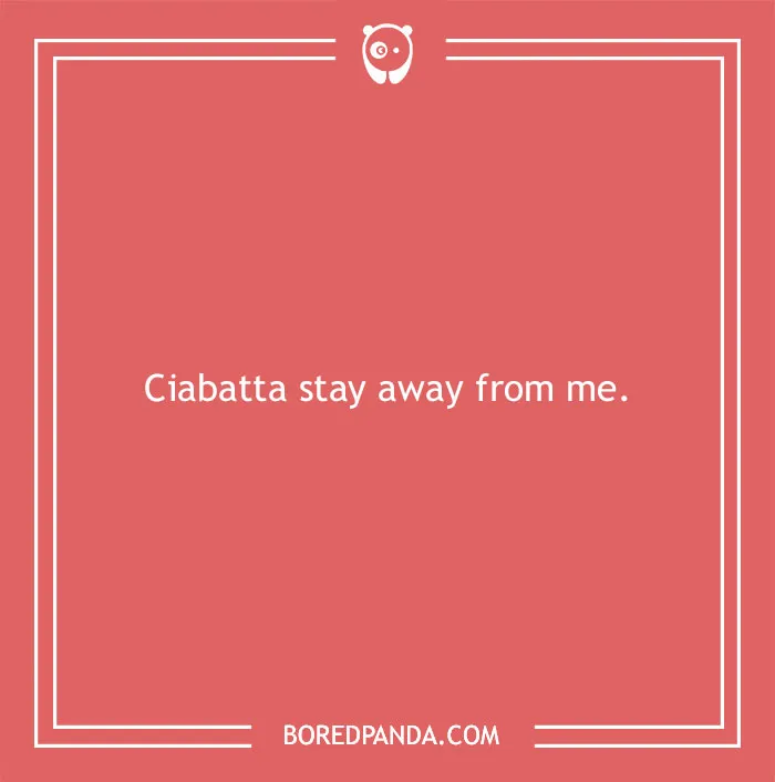 Text joke on a pink background stating "Ciabatta stay away from me," illustrating a bread pun.