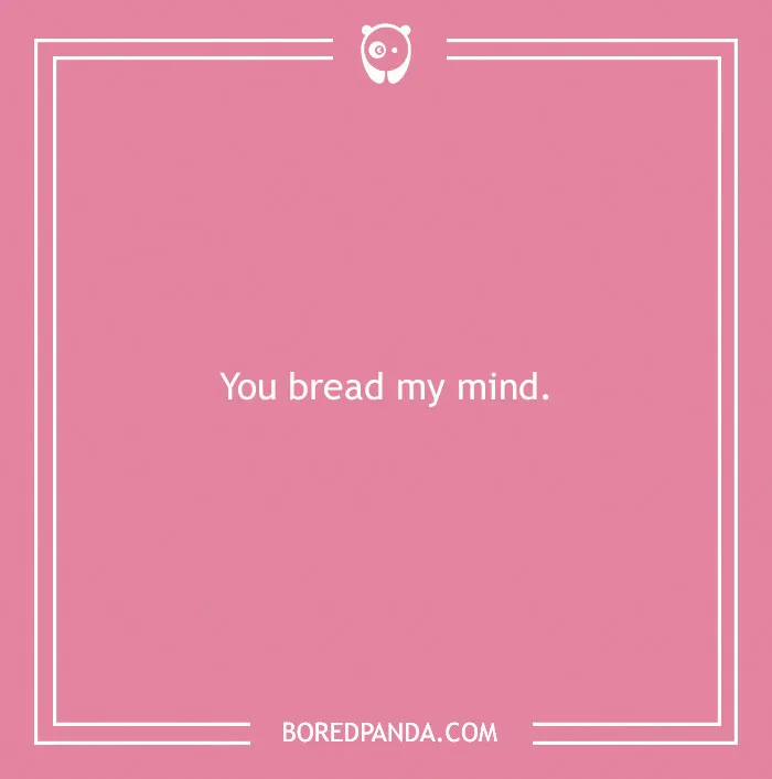 Pink background with the pun "You bread my mind" in white text, featuring a playful bread theme.