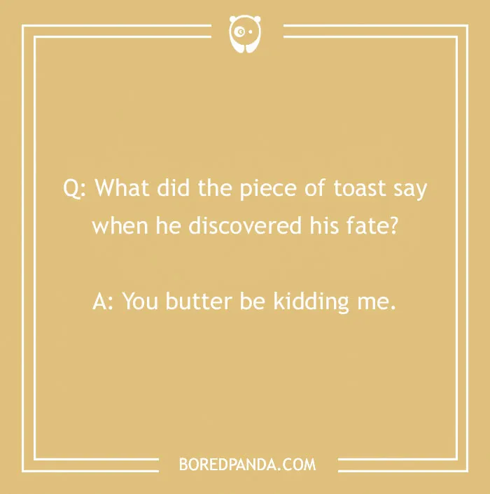 Funny bread pun on toast's surprise: "You butter be kidding me" on a beige background.