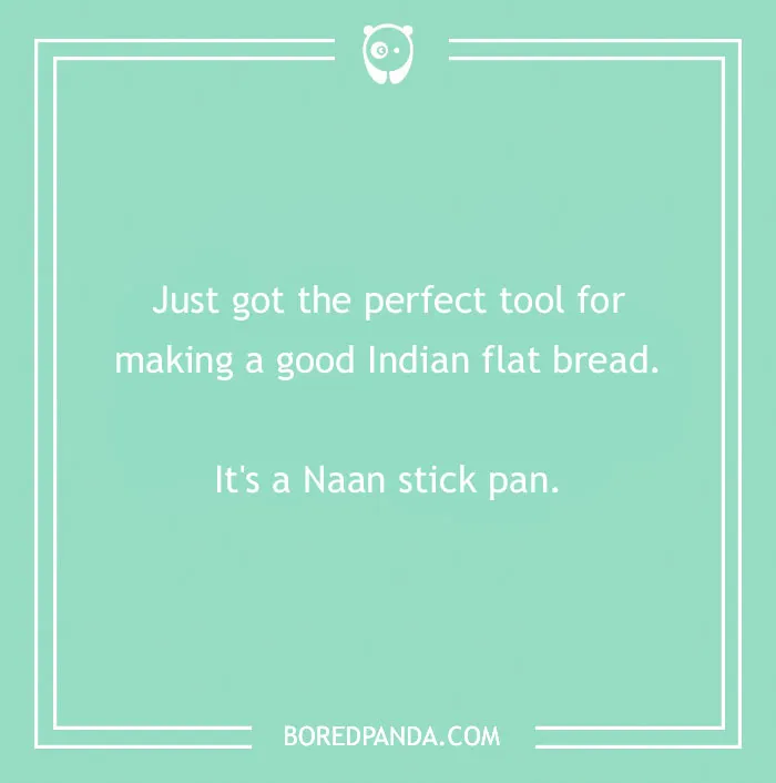 Text on a teal background reads: "Just got the perfect tool for making a good Indian flat bread. It's a Naan stick pan."
