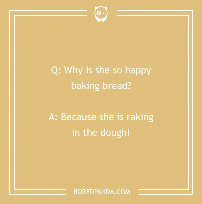 Bread pun on a yellow background asking why she's happy baking bread, with the punchline about raking in dough.