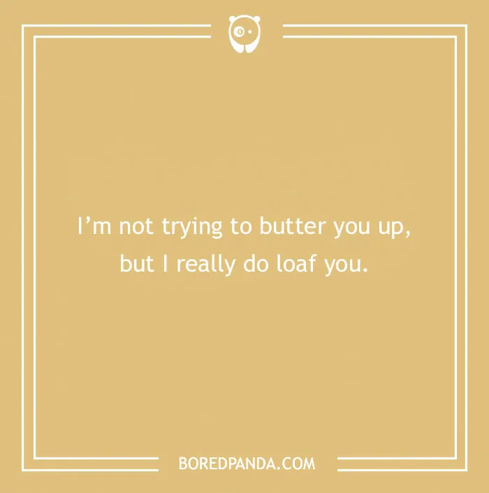 Bread pun reading "I'm not trying to butter you up, but I really do loaf you" on a tan background.