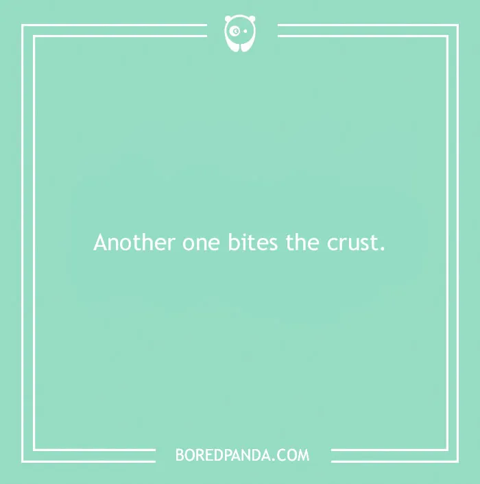 Text on a light green background reads: "Another one bites the crust." Bread puns for dining humor.