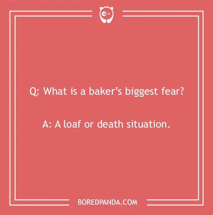 Bread pun image with witty text: "What is a baker’s biggest fear? A loaf or death situation."