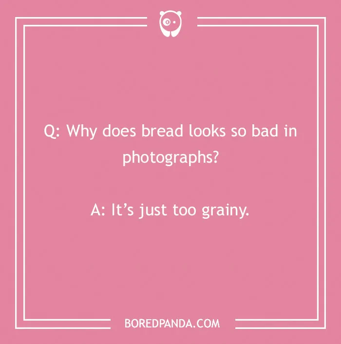 Bread pun displayed with a humorous question and answer about photography.