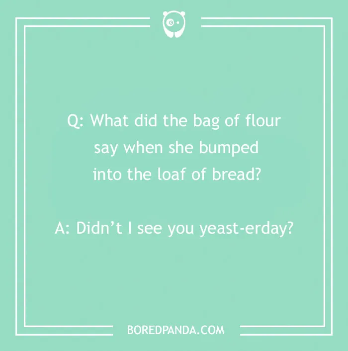 Bread pun about a bag of flour and a loaf, featuring a joke on the phrase "yeast-erday."