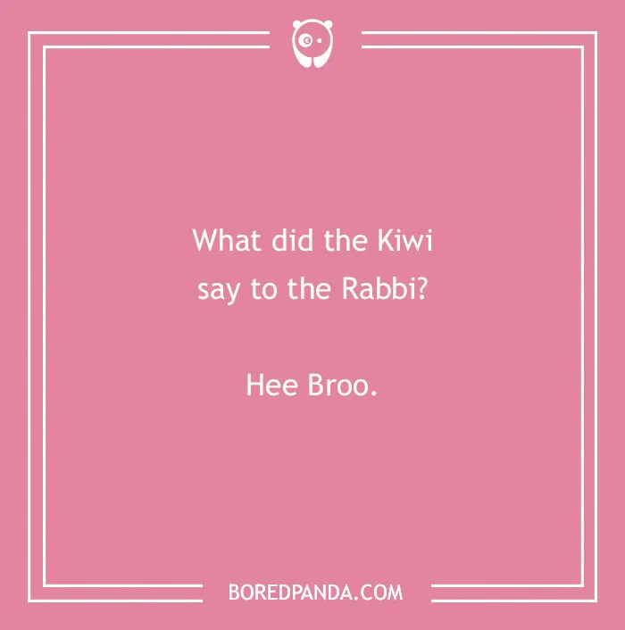 Pink image with a funny country joke: "What did the Kiwi say to the Rabbi? Hee Broo."