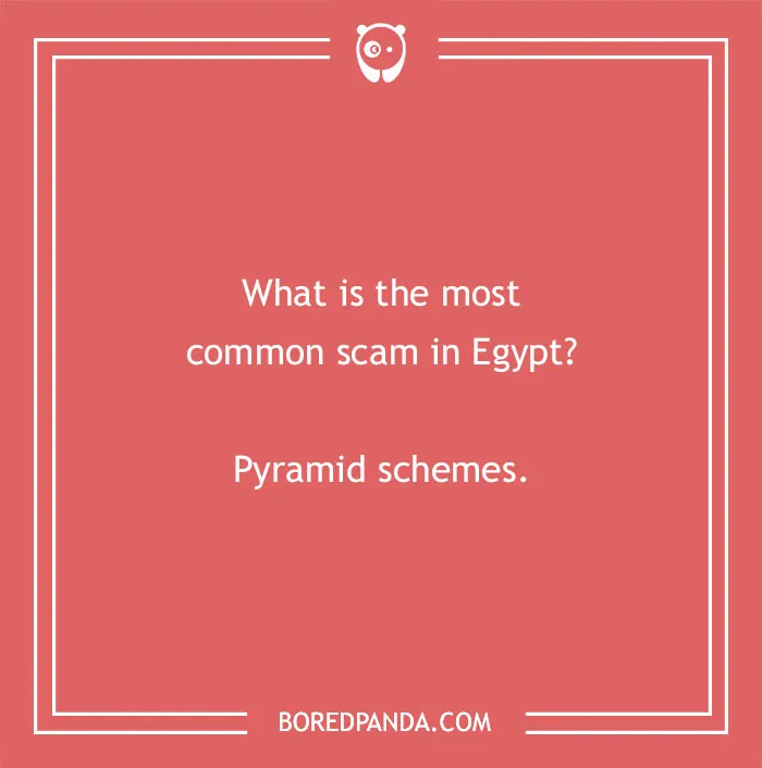 Funny country joke about Egypt with text: "What is the most common scam in Egypt? Pyramid schemes."