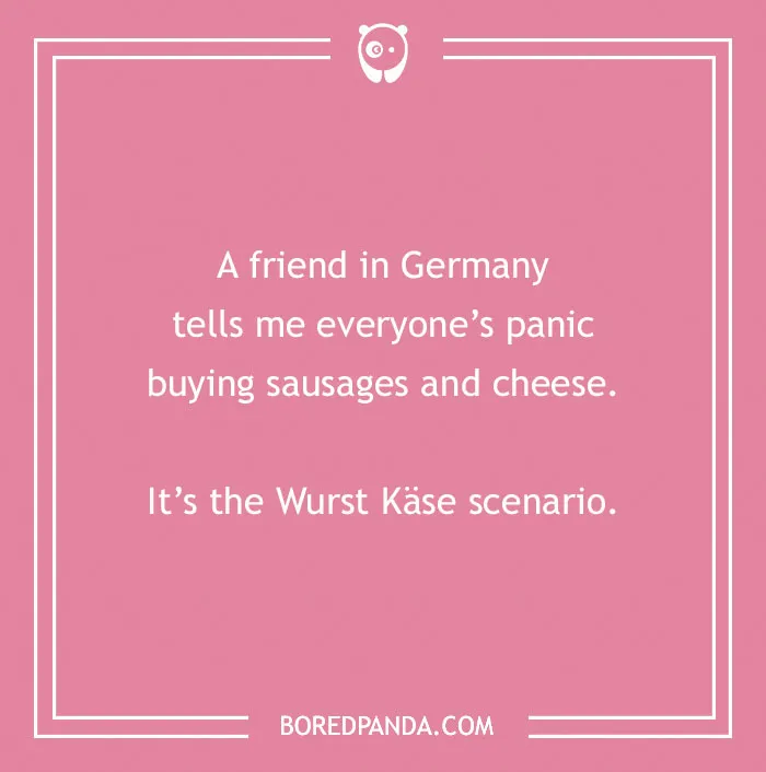 A pink graphic with a country joke about panic buying sausages and cheese, leading to a "Wurst Käse scenario."