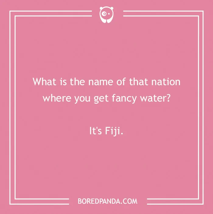 Funny country joke on pink background: "What is the name of that nation where you get fancy water? It's Fiji."