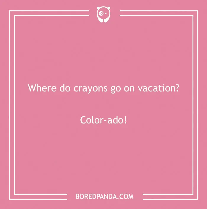 Pink background with a funny country joke about crayons going to "Color-ado" on their vacation.