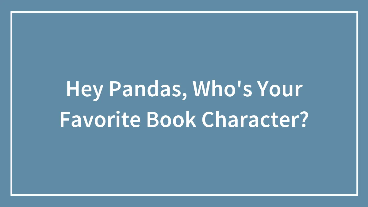 Hey Pandas, Who's Your Favorite Book Character?