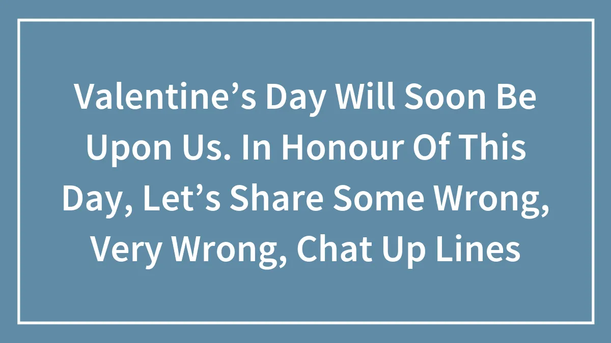 Hey Pandas, Valentine’s Day Will Soon Be Upon Us, In Honor Of This Day, Let’s Share Some Wrong Pick-Up Lines