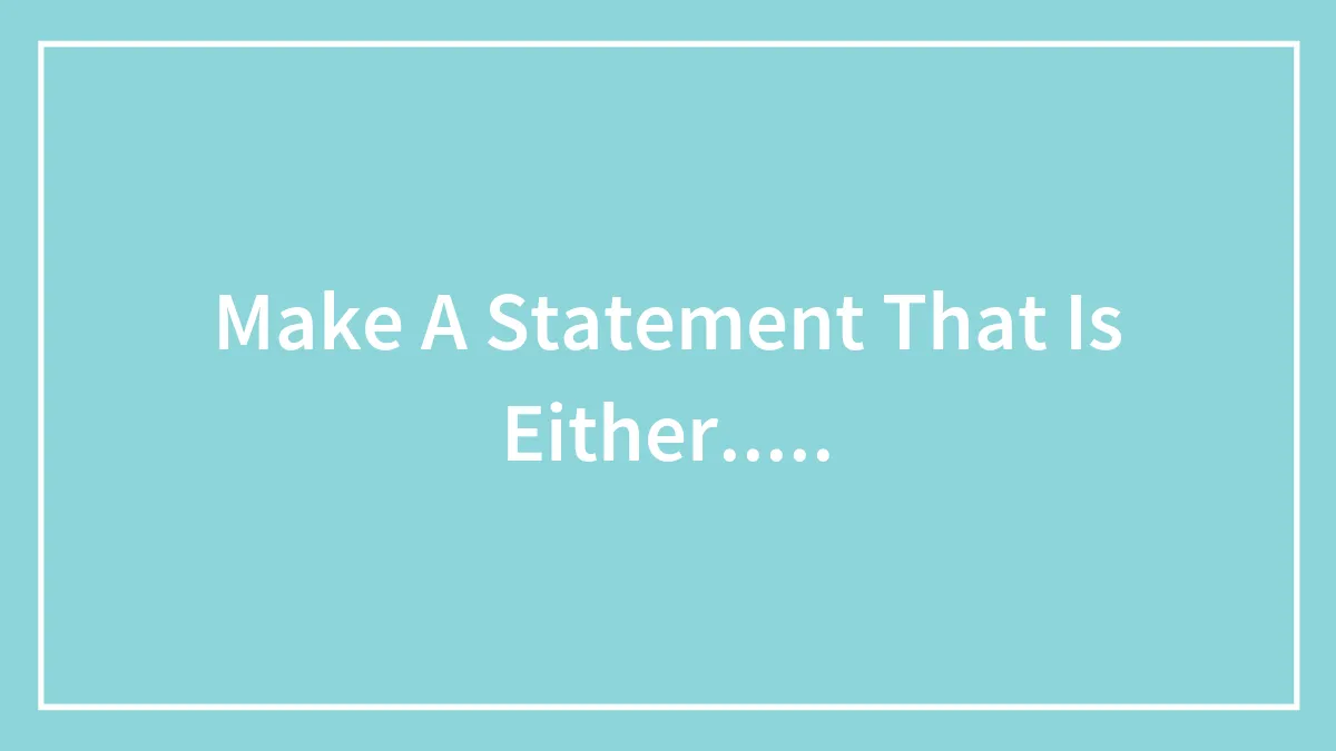 Make A Statement That Is Either.....