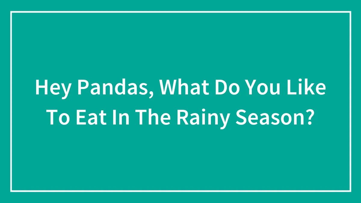 Hey Pandas, What Do You Like To Eat In The Rainy Season?