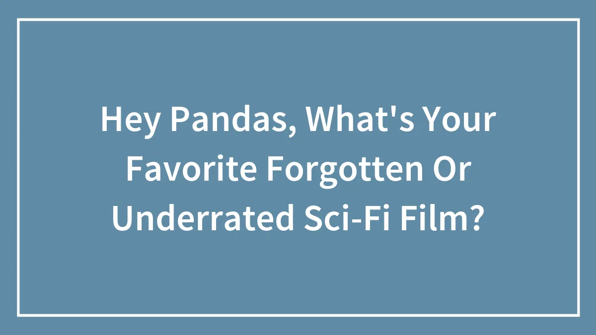 Hey Pandas, What's Your Favorite Forgotten Or Underrated Sci-Fi Film? (Closed)