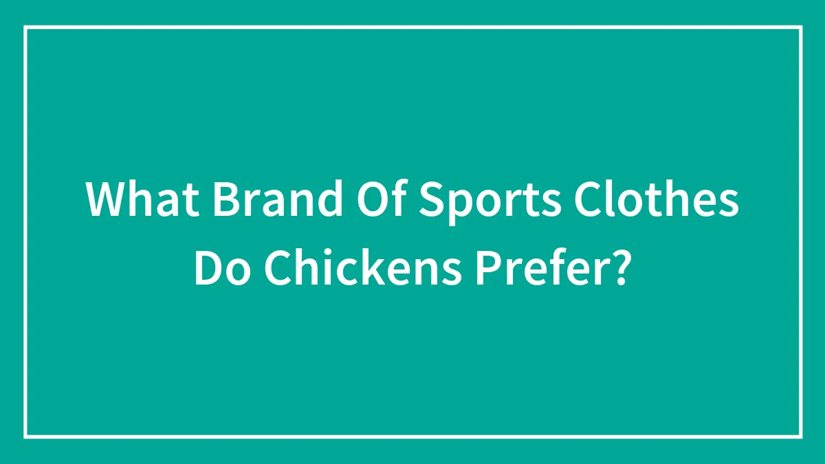 What Brand Of Sports Clothes Do Chickens Prefer?