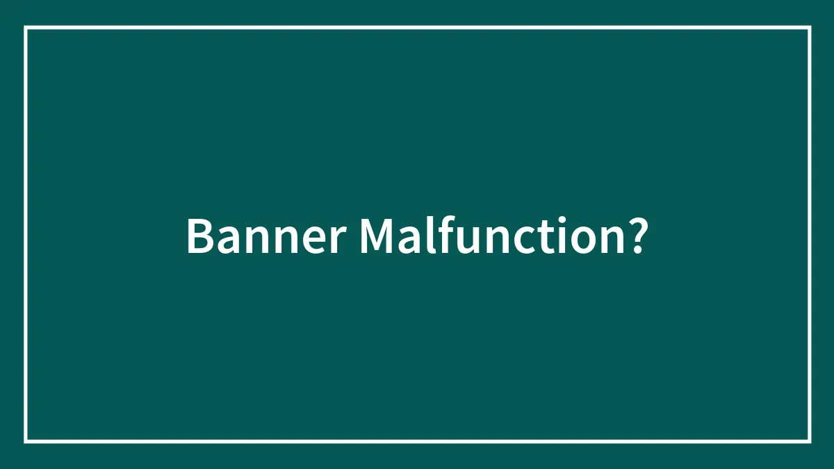 Banner Malfunction?