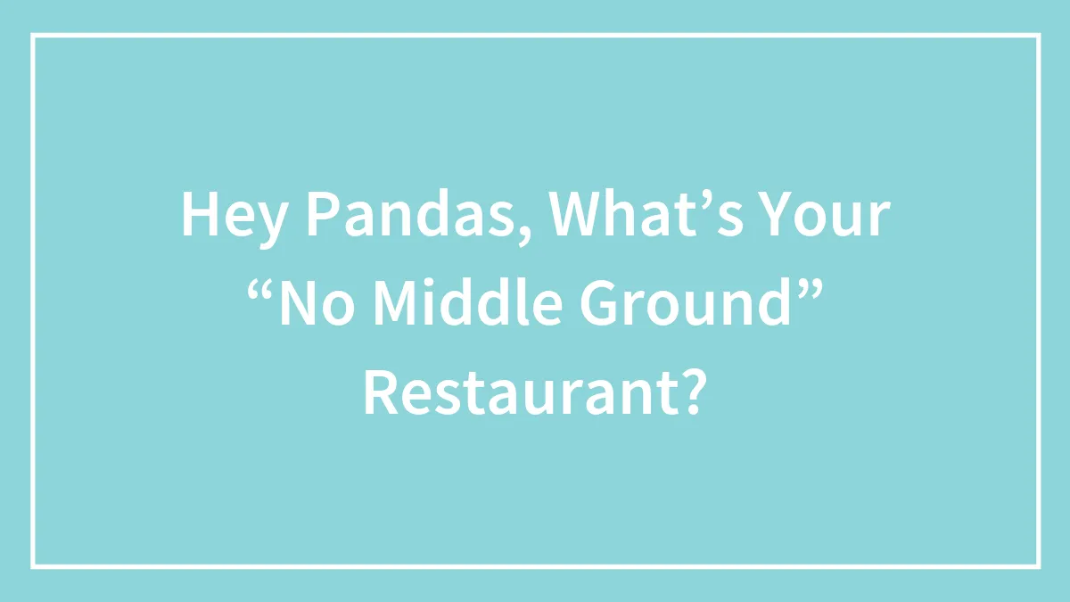 Hey Pandas, What’s Your “No Middle Ground” Restaurant? (Closed)