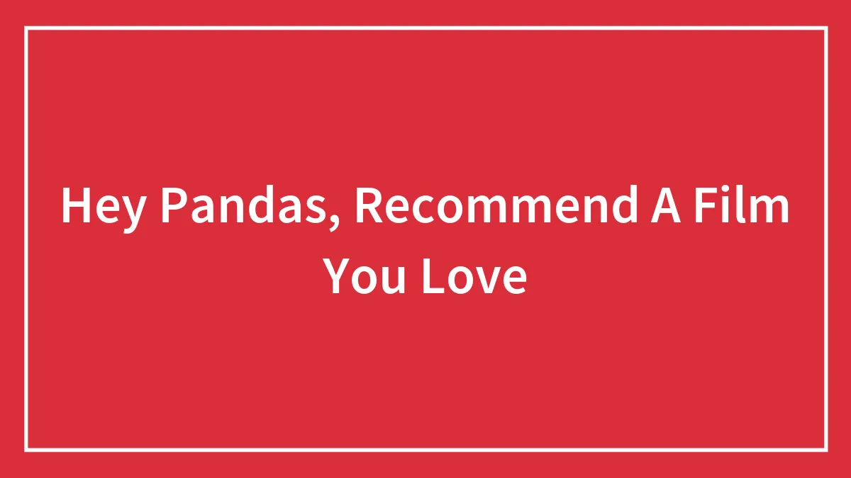 Hey Pandas, Recommend A Film You Love