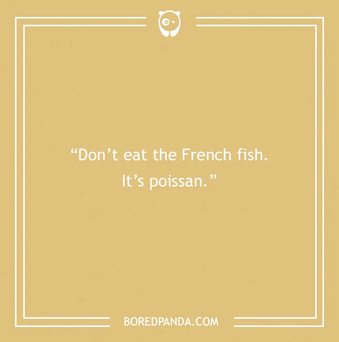 French joke text on a yellow background: "Don't eat the French fish. It's poissan."