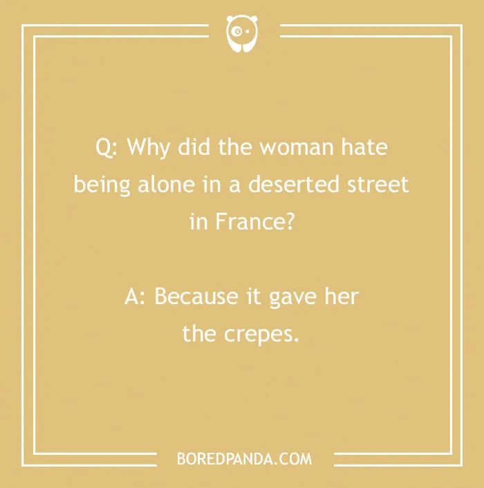 French joke image with text: "Why did the woman hate being alone in a deserted street in France? Because it gave her the crepes."