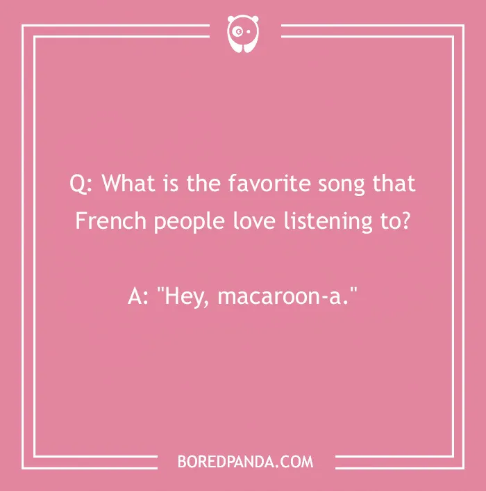 Pink background with a French joke: "What is the favorite song that French people love listening to? Hey, macaroon-a."