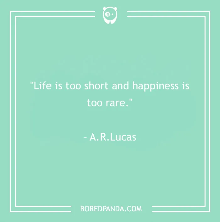 120 Life Is Short Quotes To Learn To Be In The Moment