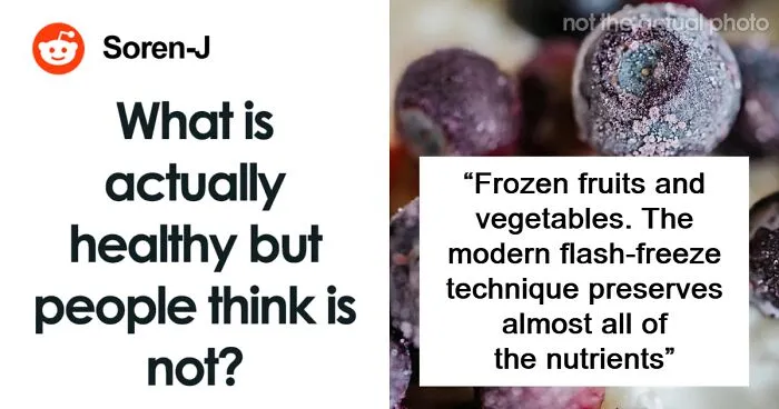 “What Is Actually Healthy But People Think It Is Not?” (30 Answers)