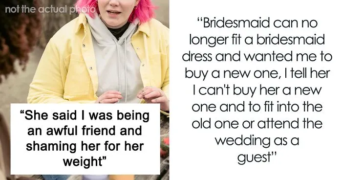 Bride Refuses To Buy Bridesmaid A New Dress Because She Gained Weight, Asks If She's In The Wrong