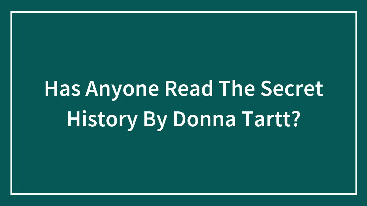 Has Anyone Read The Secret History By Donna Tartt?