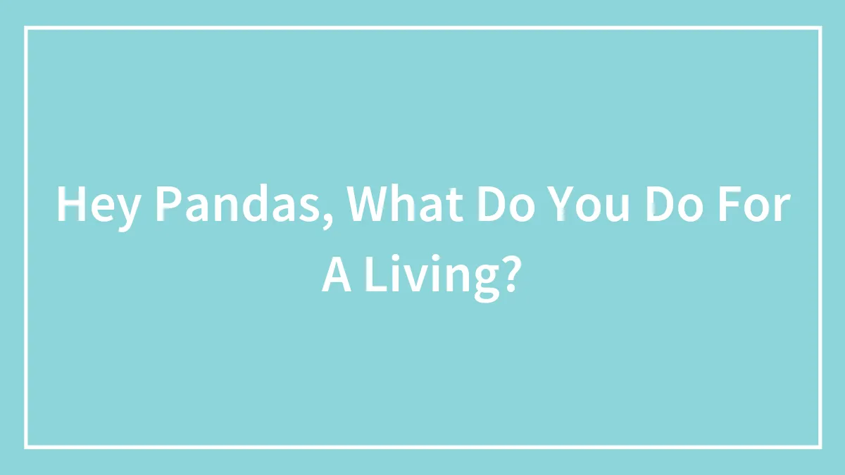 Hey Pandas, What Do You Do For A Living?