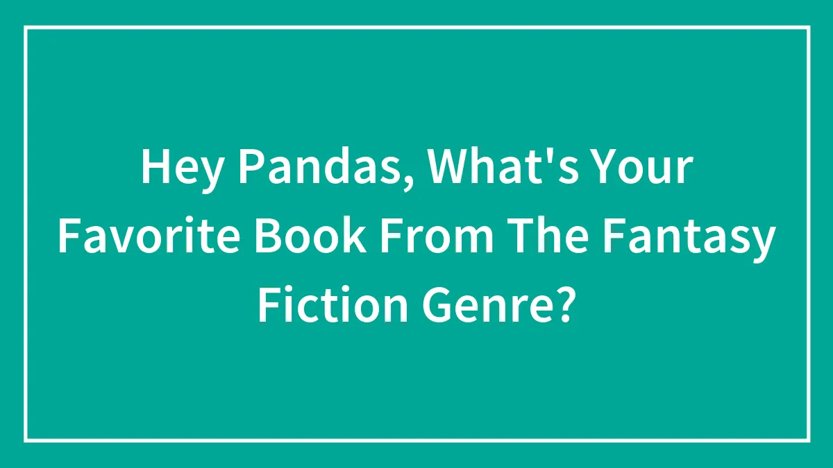 Hey Pandas, What's Your Favorite Book From The Fantasy Fiction Genre? (Closed)