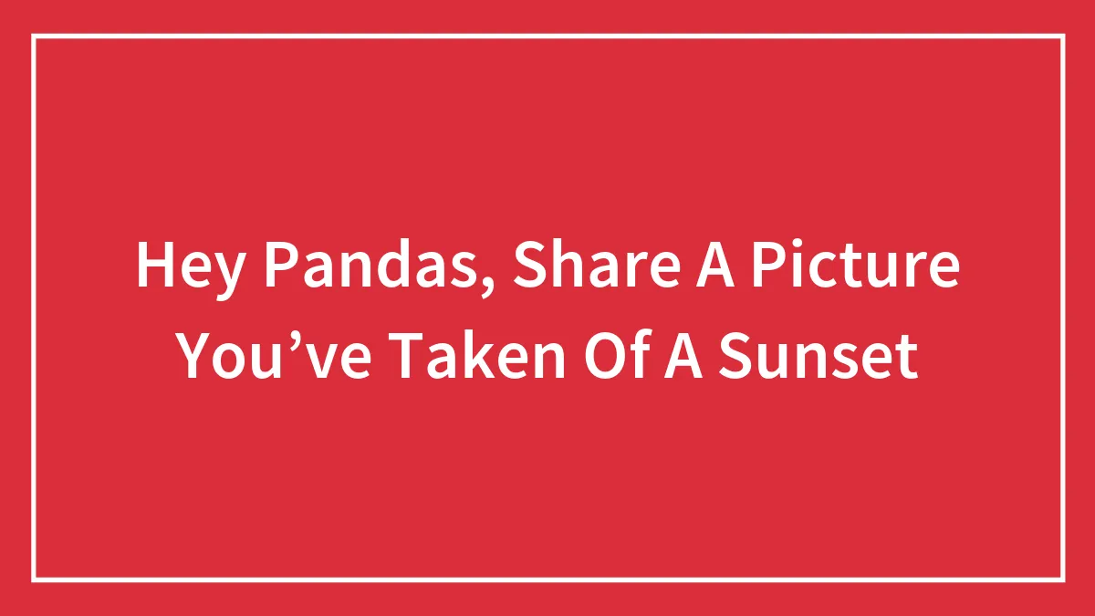 Hey Pandas, Share A Picture You’ve Taken Of A Sunset (Closed)