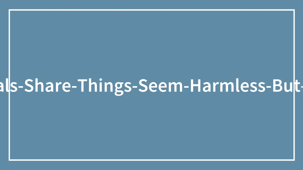 30 Incredibly Dangerous Things That Most People See As Safe