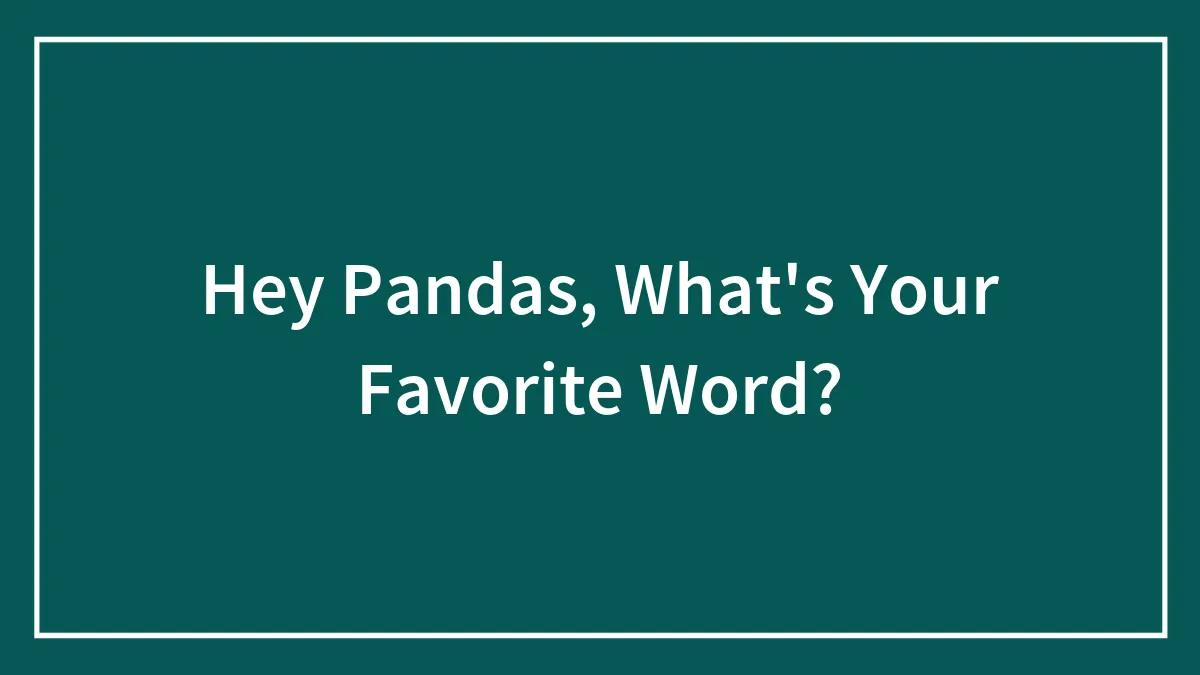 Hey Pandas, What's Your Favorite Word? (Closed)
